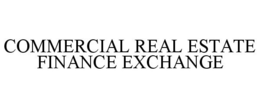 COMMERCIAL REAL ESTATE FINANCE EXCHANGE trademark