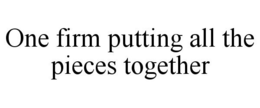 ONE FIRM PUTTING ALL THE PIECES TOGETHER trademark