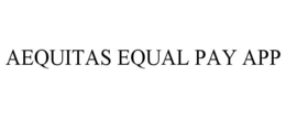 AEQUITAS EQUAL PAY APP trademark