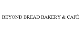 BEYOND BREAD BAKERY & CAFÉ trademark