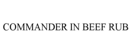 COMMANDER IN BEEF RUB trademark