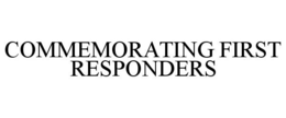 COMMEMORATING FIRST RESPONDERS trademark