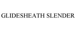 GLIDESHEATH SLENDER trademark