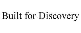 BUILT FOR DISCOVERY trademark