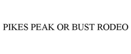 PIKES PEAK OR BUST RODEO trademark