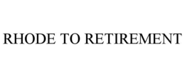 RHODE TO RETIREMENT trademark