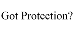 GOT PROTECTION? trademark