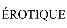 ÉROTIQUE trademark