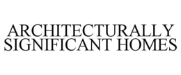ARCHITECTURALLY SIGNIFICANT HOMES trademark