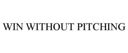 WIN WITHOUT PITCHING trademark