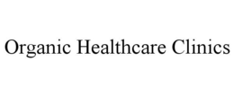 ORGANIC HEALTHCARE CLINICS trademark