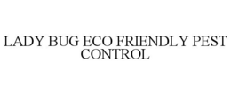 LADY BUG ECO FRIENDLY PEST CONTROL trademark