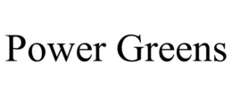 POWER GREENS trademark