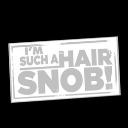 I'M SUCH A HAIR SNOB! trademark