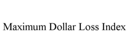 MAXIMUM DOLLAR LOSS INDEX trademark
