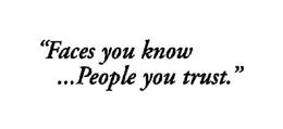 "FACES YOU KNOW ... PEOPLE YOU TRUST." trademark