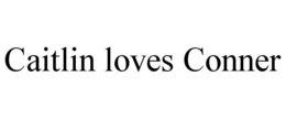 CAITLIN LOVES CONNER trademark