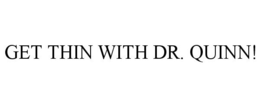 GET THIN WITH DR. QUINN! trademark