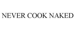 NEVER COOK NAKED trademark