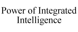 POWER OF INTEGRATED INTELLIGENCE trademark