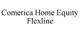 COMERICA HOME EQUITY FLEXLINE trademark