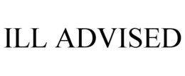 ILL ADVISED trademark