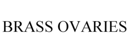 BRASS OVARIES trademark