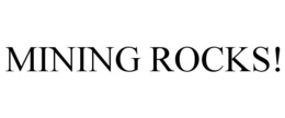 MINING ROCKS! trademark
