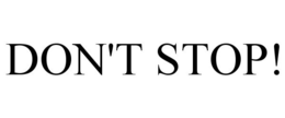 DON'T STOP! trademark