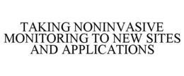 TAKING NONINVASIVE MONITORING TO NEW SITES AND APPLICATIONS trademark