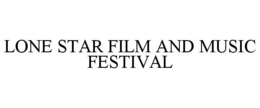 LONE STAR FILM AND MUSIC FESTIVAL trademark