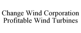 CHANGE WIND CORPORATION PROFITABLE WIND TURBINES trademark