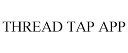 THREAD TAP APP trademark