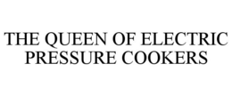 THE QUEEN OF ELECTRIC PRESSURE COOKERS trademark