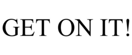 GET ON IT! trademark