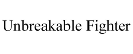 UNBREAKABLE FIGHTER trademark