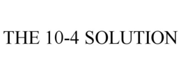 THE 10-4 SOLUTION trademark