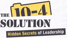 THE 10-4 SOLUTION HIDDEN SECRETS OF LEADERSHIP trademark