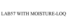 LAB57 WITH MOISTURE-LOQ trademark