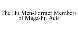 THE HIT MEN-FORMER MEMBERS OF MEGA-HIT ACTS trademark
