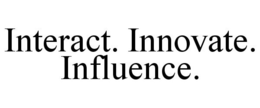 INTERACT. INNOVATE. INFLUENCE. trademark