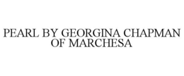 PEARL BY GEORGINA CHAPMAN OF MARCHESA trademark