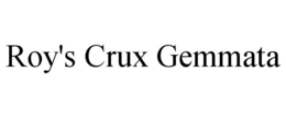 ROY'S CRUX GEMMATA trademark