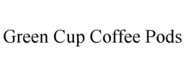 GREEN CUP COFFEE PODS trademark