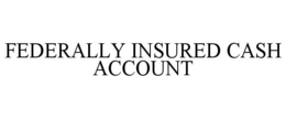 FEDERALLY INSURED CASH ACCOUNT trademark