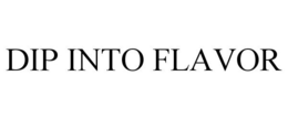 DIP INTO FLAVOR trademark