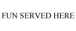 FUN SERVED HERE trademark