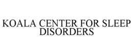 KOALA CENTER FOR SLEEP DISORDERS trademark