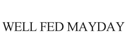 WELL FED MAYDAY trademark