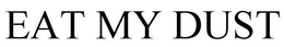 EAT MY DUST trademark